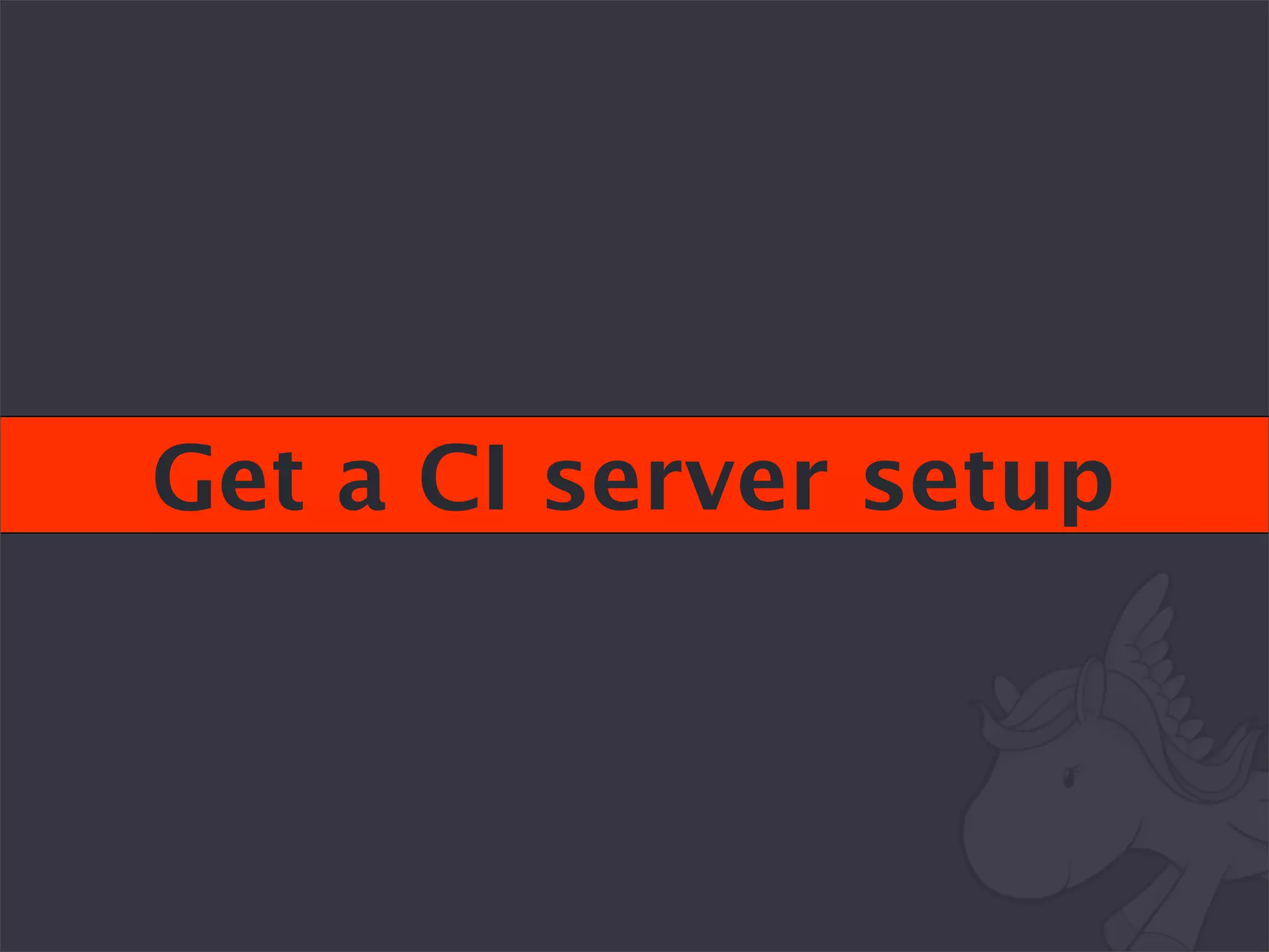 Get a CI server setup
 