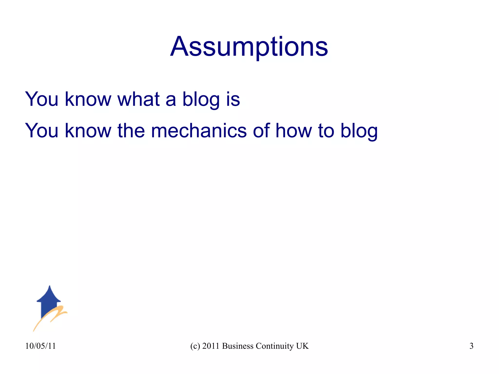 Assumptions You know what a blog is 