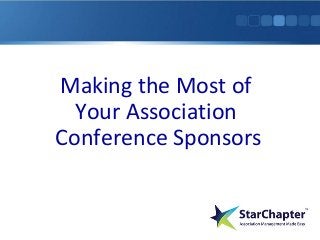 Making the Most of
Your Association
Conference Sponsors
 