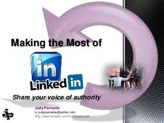 Making the Most of

Share your voice of authority
Judy Parisella
e: judy.parisella@yahoo.com
http://www.linkedin.com/in/judyparisella

 