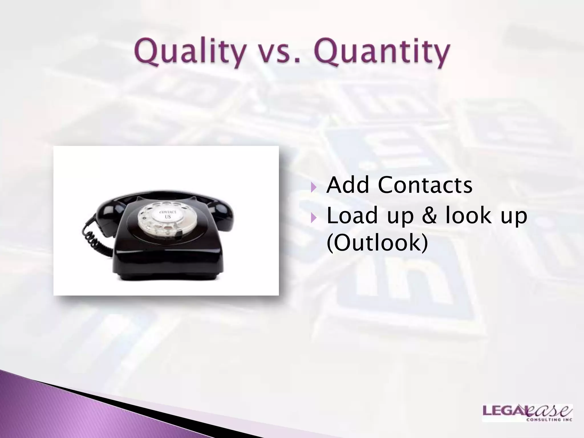    Add Contacts
   Load up & look up
    (Outlook)
 