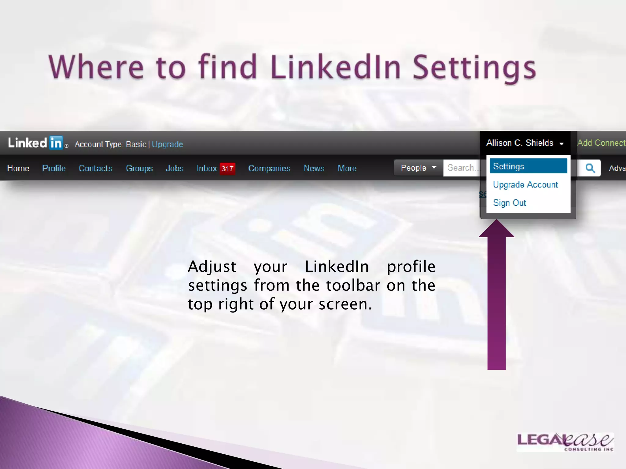 Adjust your LinkedIn profile
settings from the toolbar on the
top right of your screen.
 