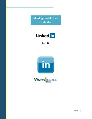 Making
         Making the Most of
             LinkedIn




              Part B




                              Updated 2/13
 