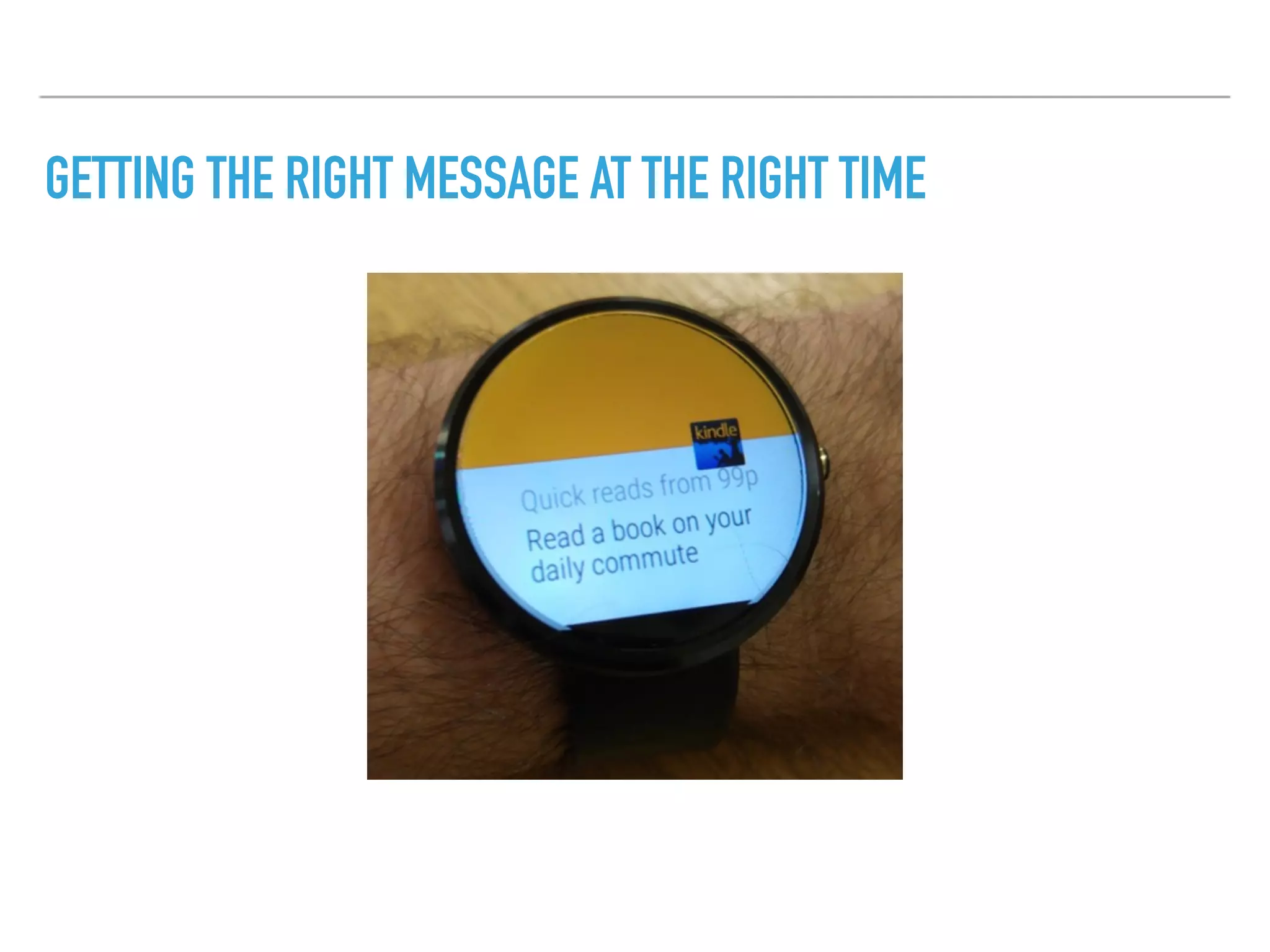 GETTING THE RIGHT MESSAGE AT THE RIGHT TIME
 