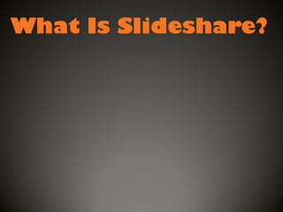 What Is Slideshare?

 