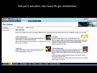 Not just in education: http://www.fife.gov.uk/doitonline/ 