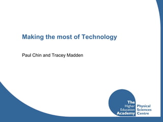 Making the most of Technology

Paul Chin and Tracey Madden
 