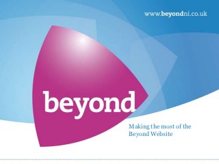 Making the most of the
Beyond Website
 
