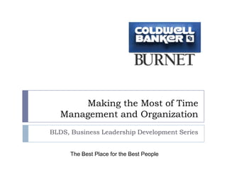 Making the Most of Time
   Management and Organization
BLDS, Business Leadership Development Series


      The Best Place for the Best People
 