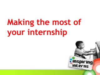 Making the most of your internship 