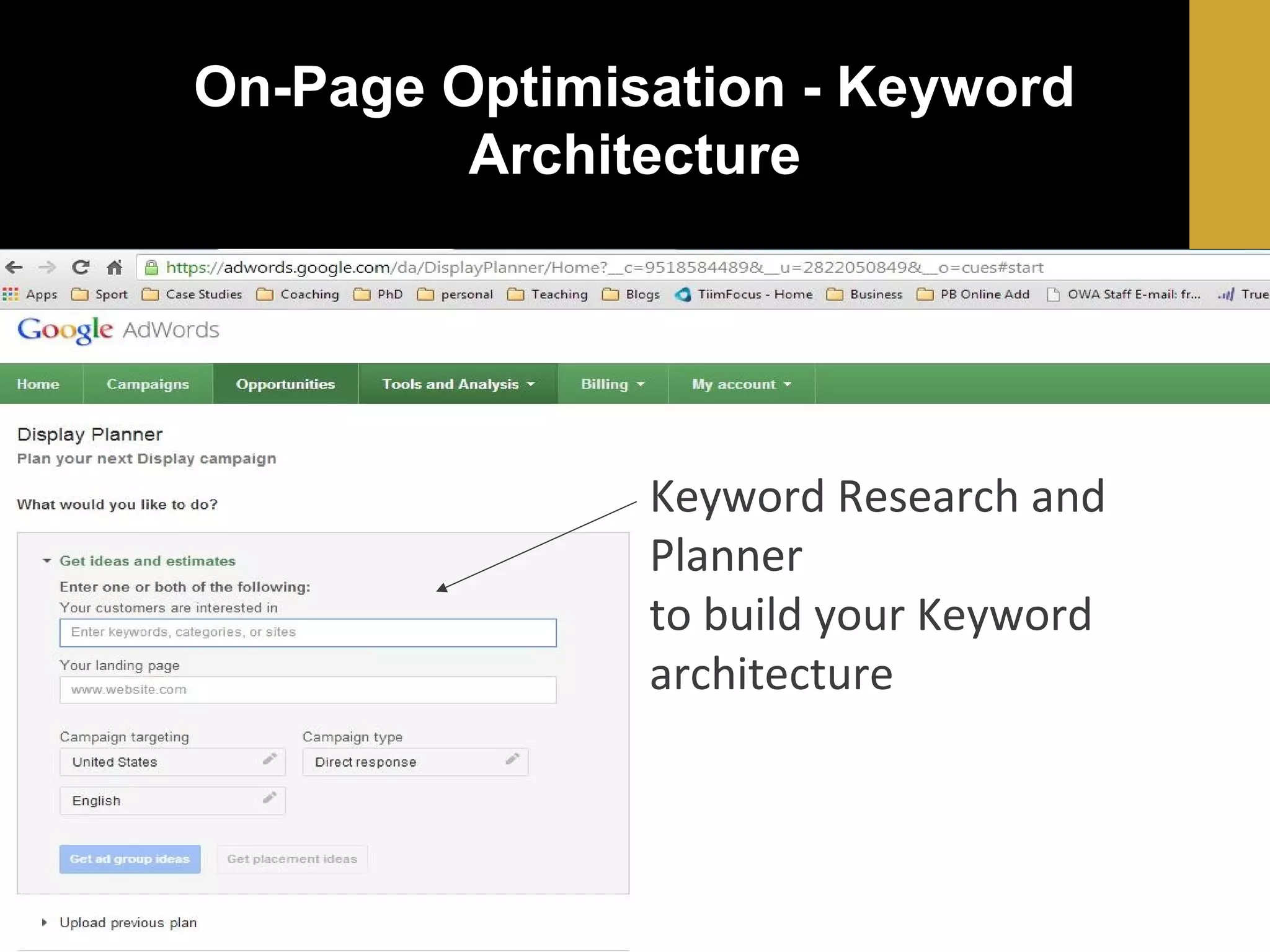 On-Page Optimisation - Keyword
Architecture

Keyword Research and
Planner
to build your Keyword
architecture

 