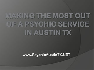 Making the Most Out of a Psychic Service in Austin TX www.PsychicAustinTX.NET 