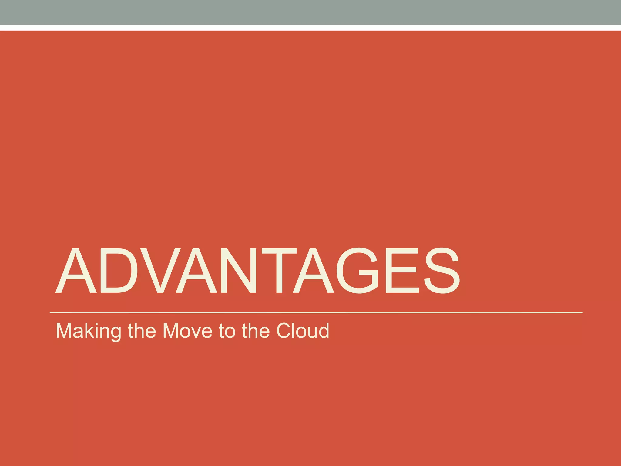 ADVANTAGES
Making the Move to the Cloud
 