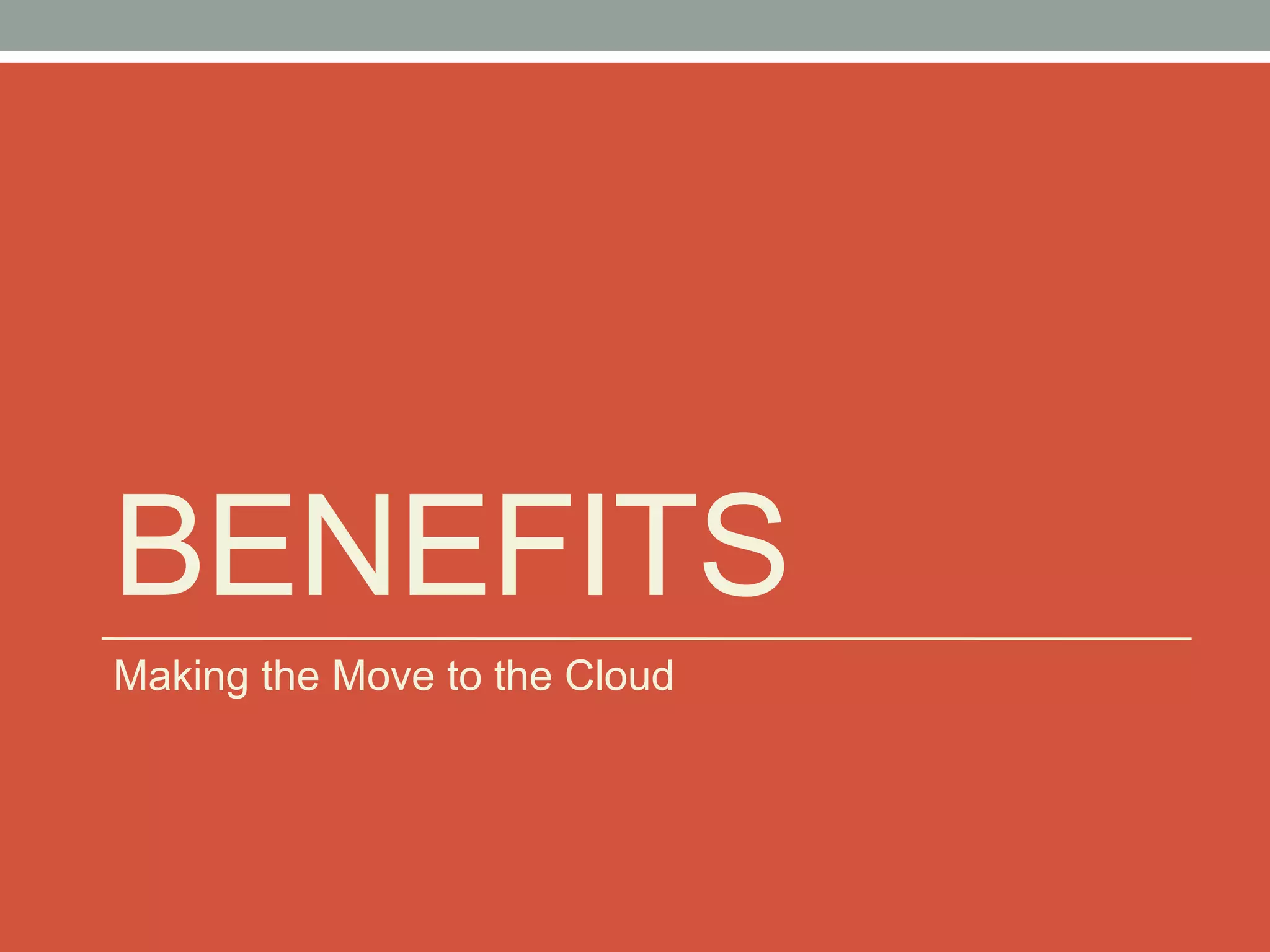 BENEFITS
Making the Move to the Cloud
 