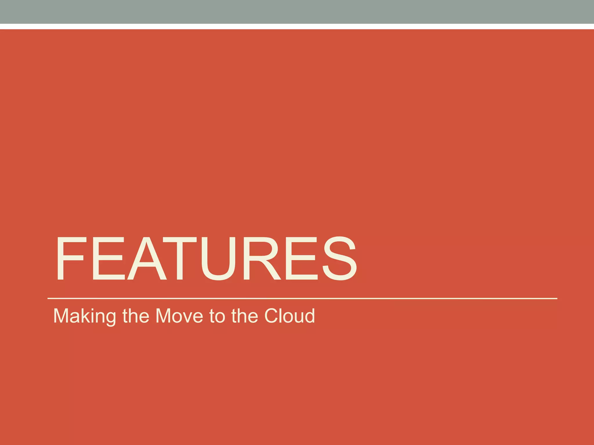 FEATURES
Making the Move to the Cloud
 