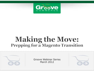 Groove Webinar Series
     March 2012
 