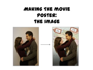Making The movie
    poster:
   the image
 