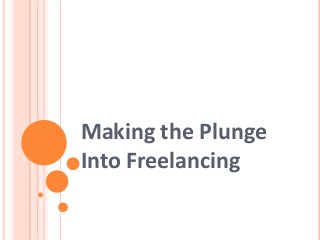 Making the Plunge
Into Freelancing
 