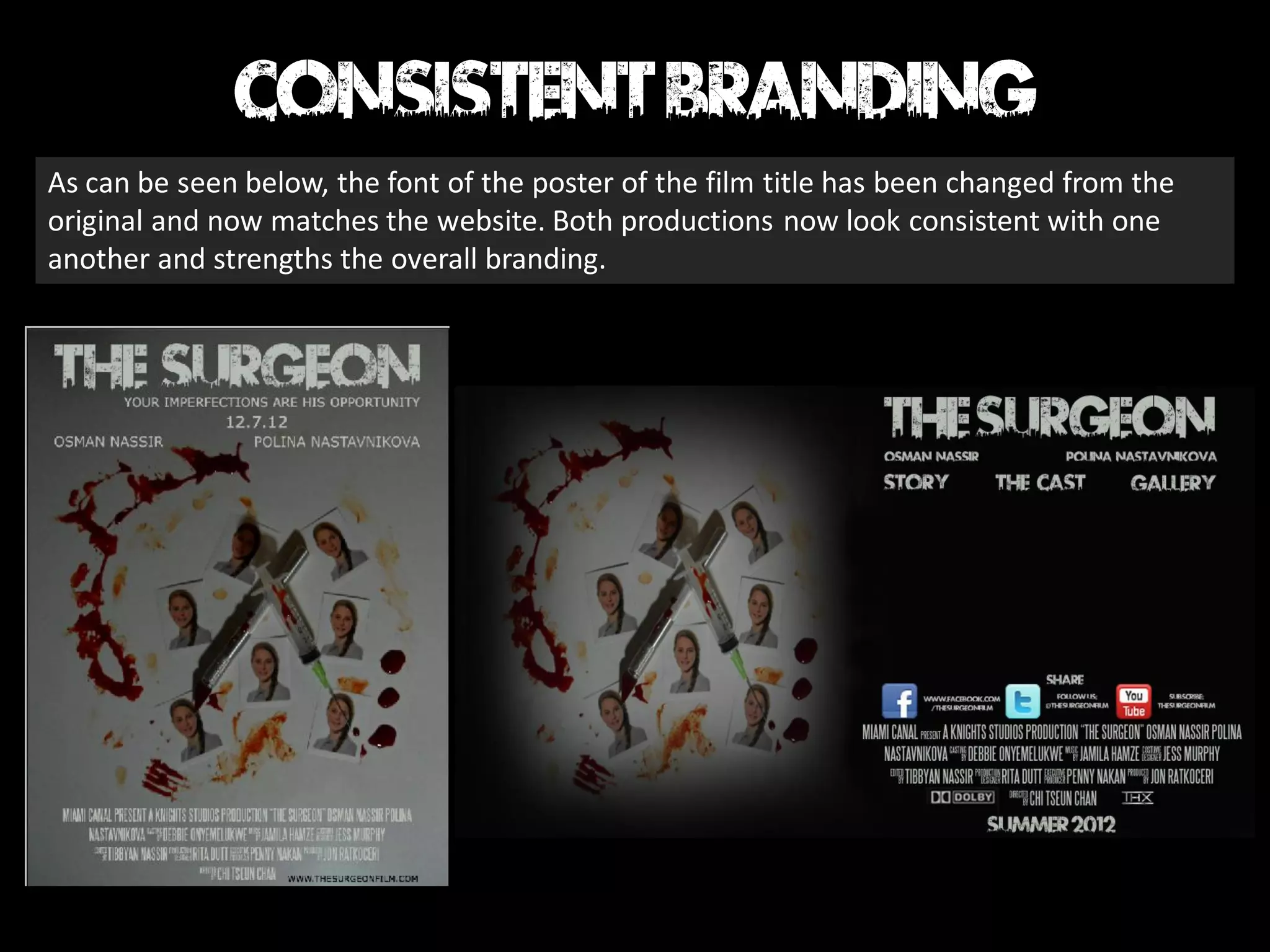 As can be seen below, the font of the poster of the film title has been changed from the
original and now matches the website. Both productions now look consistent with one
another and strengths the overall branding.
 