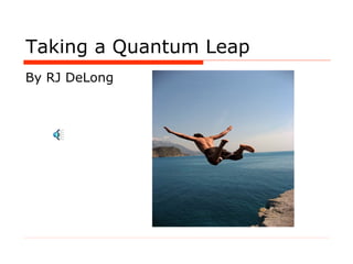 Taking a Quantum Leap ,[object Object]