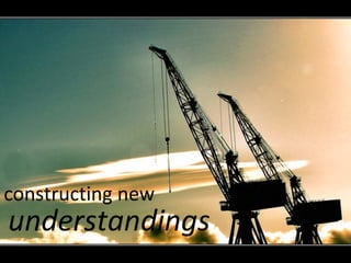 constructing new understandings 