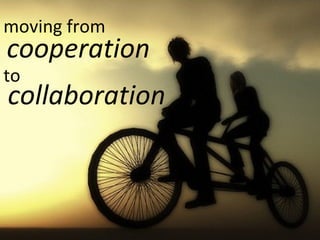 moving from cooperation to collaboration 