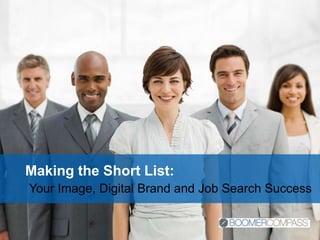 Making the Short List:Your Image, Digital Brand and Job Search Success 