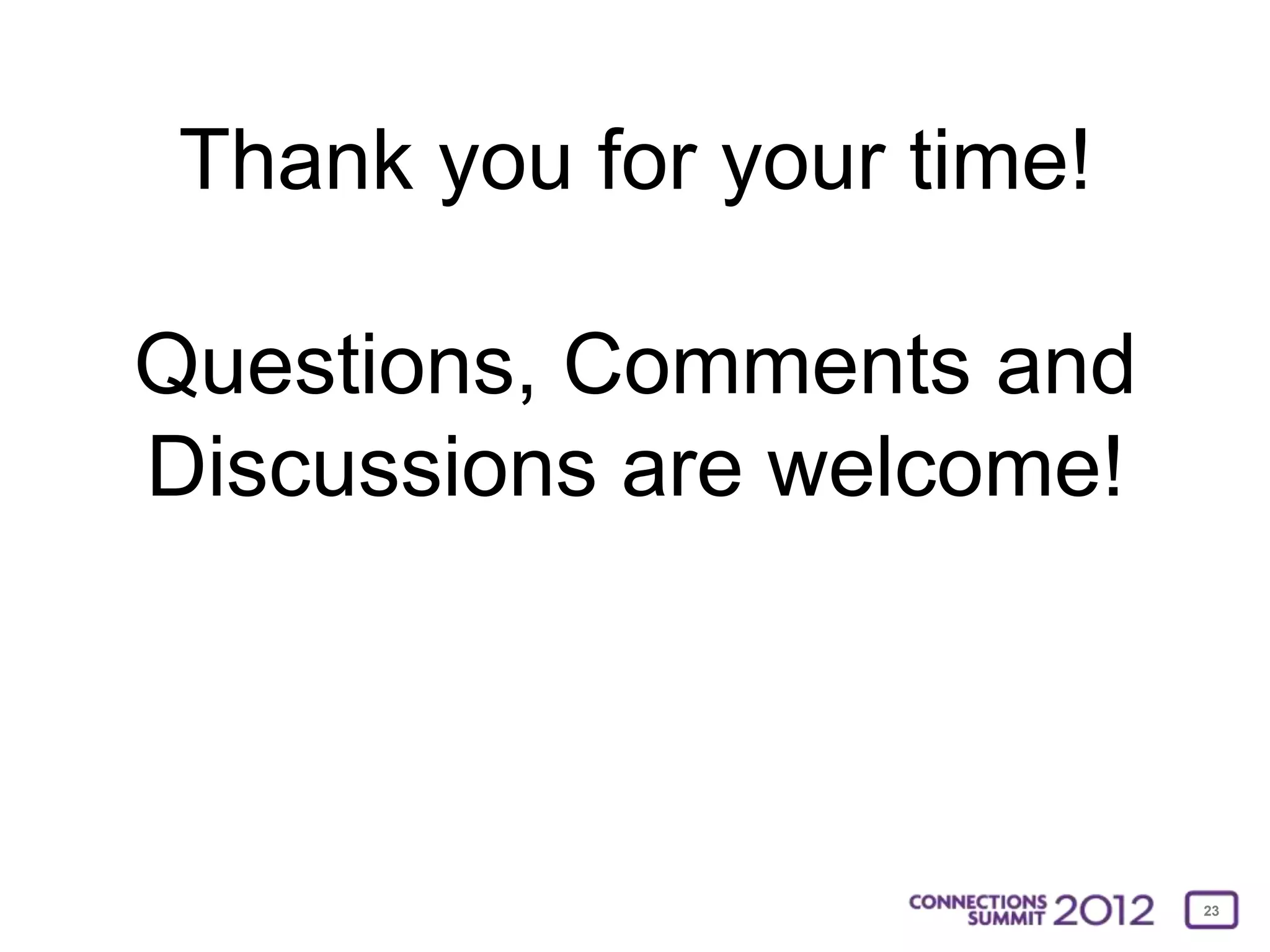 Thank you for your time!

Questions, Comments and
Discussions are welcome!



                            23
 
