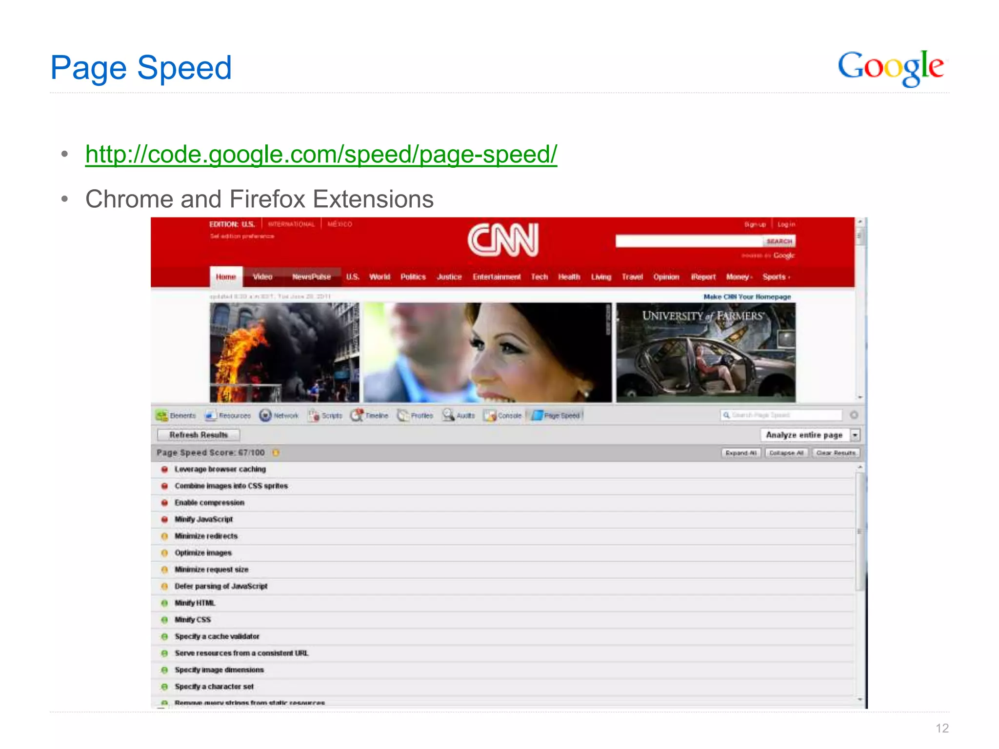 Page Speed

• http://code.google.com/speed/page-speed/
• Chrome and Firefox Extensions




                                             12
 