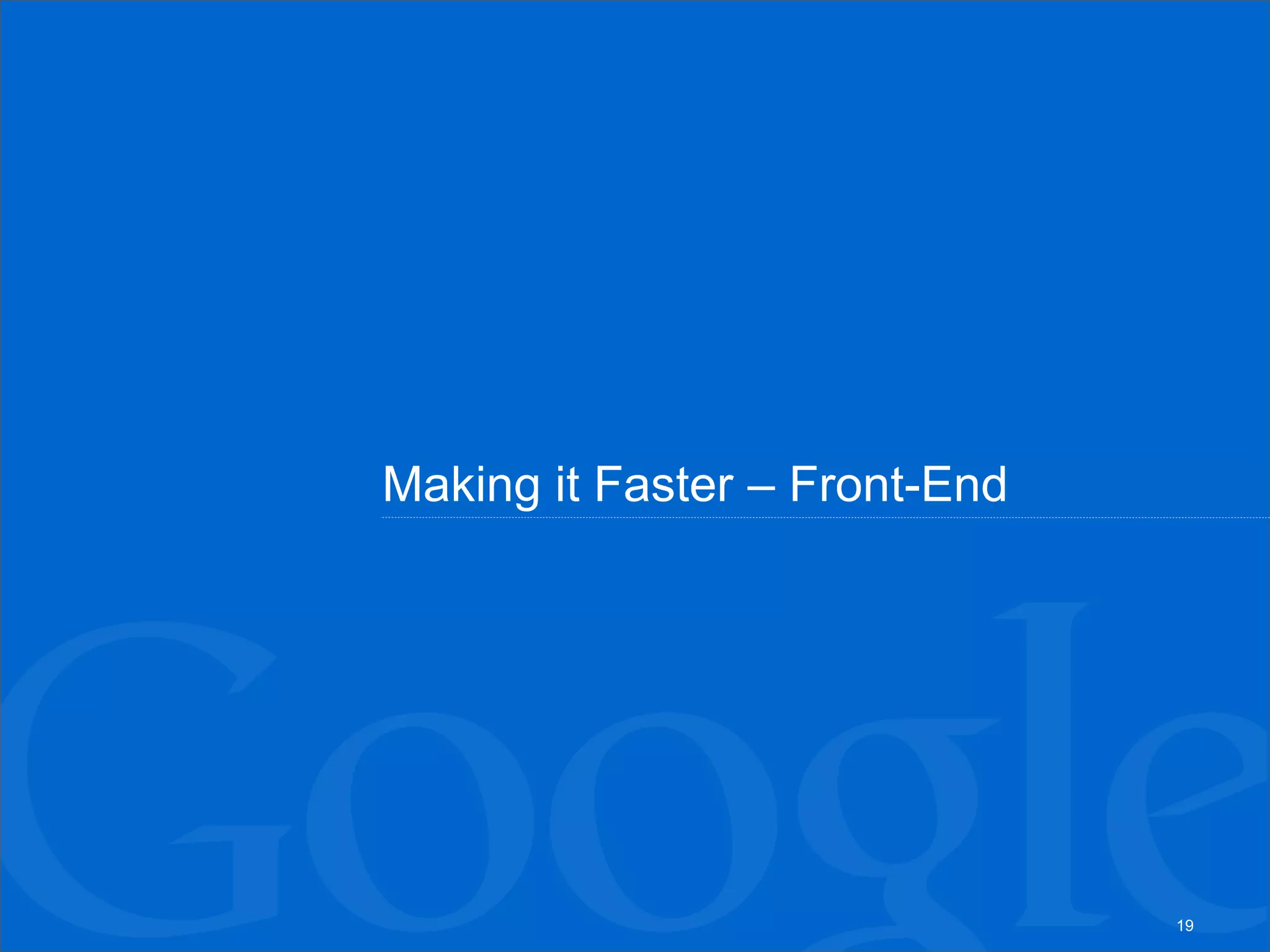 Making it Faster – Front-End




                               19
 