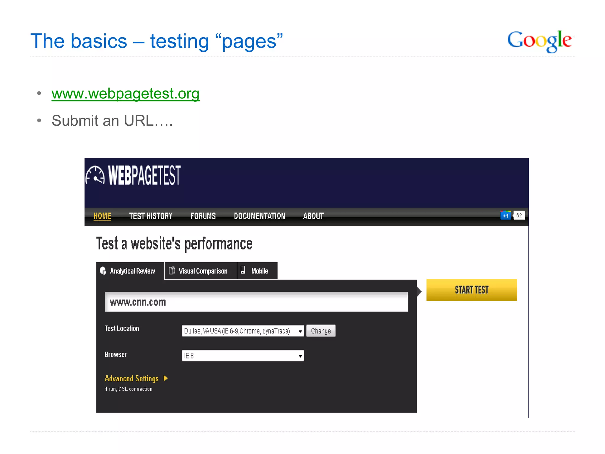The basics – testing “pages”

• www.webpagetest.org
• Submit an URL….
 