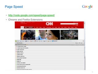 Page Speed

• http://code.google.com/speed/page-speed/
• Chrome and Firefox Extensions




                                             12
 