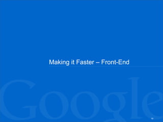 Making it Faster – Front-End




                               19
 