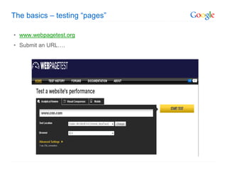 The basics – testing “pages”

• www.webpagetest.org
• Submit an URL….
 
