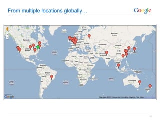 From multiple locations globally…




                                    27
 