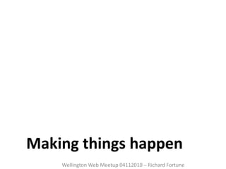 Making things happen ,[object Object]