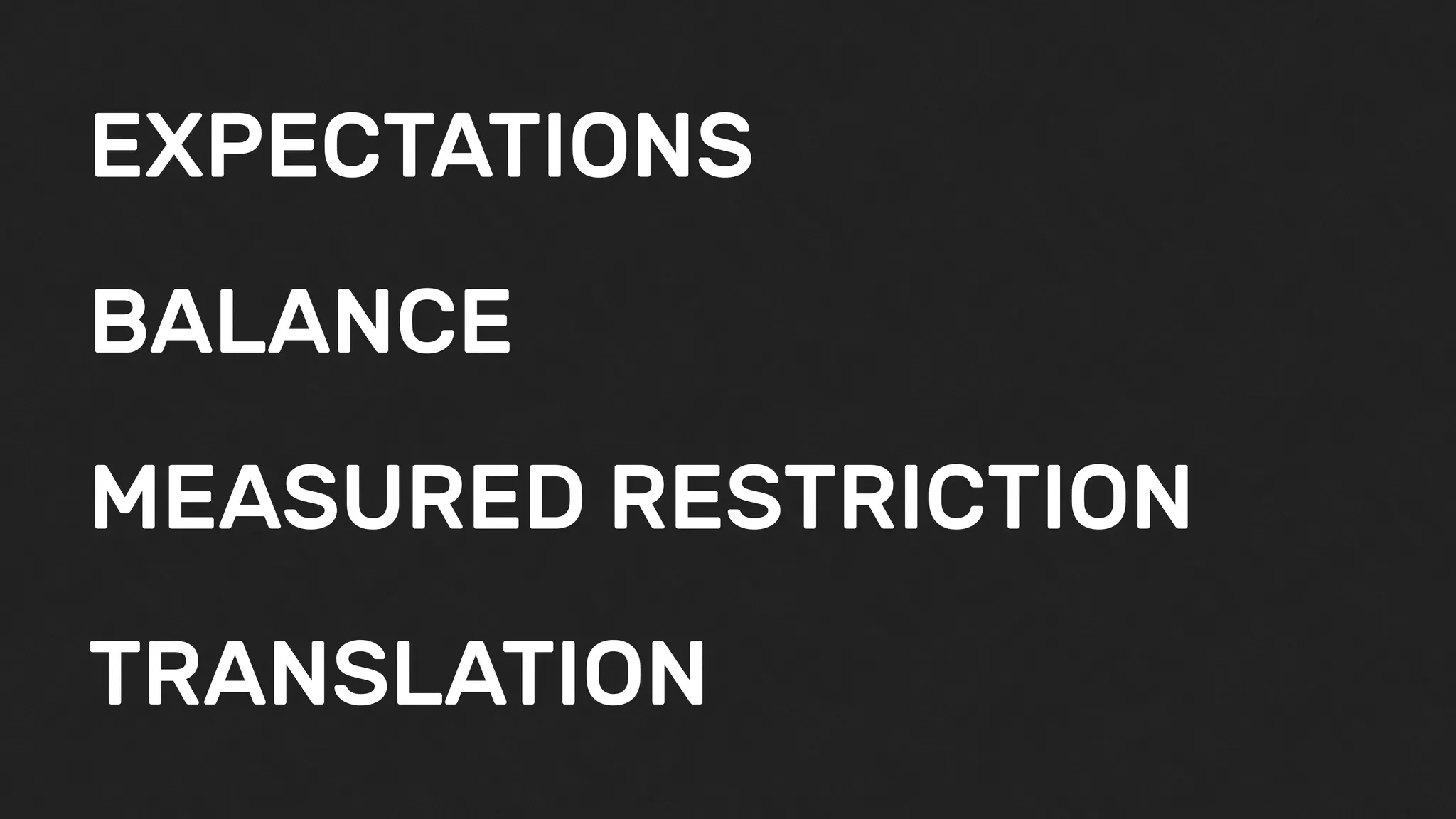 EXPECTATIONS
MEASURED RESTRICTION
TRANSLATION
BALANCE
 