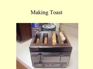 Making Toast
 