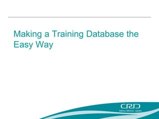 Making a Training Database the
Easy Way
 