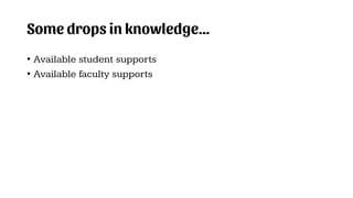 Some drops in knowledge…
• Available student supports
• Available faculty supports
 