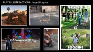 PLAYFUL INTERACTION in the public space
 
