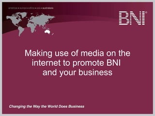 Making use of media on the internet to promote BNI  and your business 