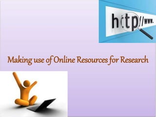 Making use of Online Resources for Research
 