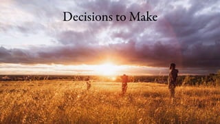 Decisions to Make
 