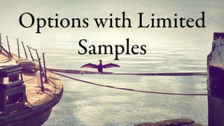Options with Limited
Samples
 