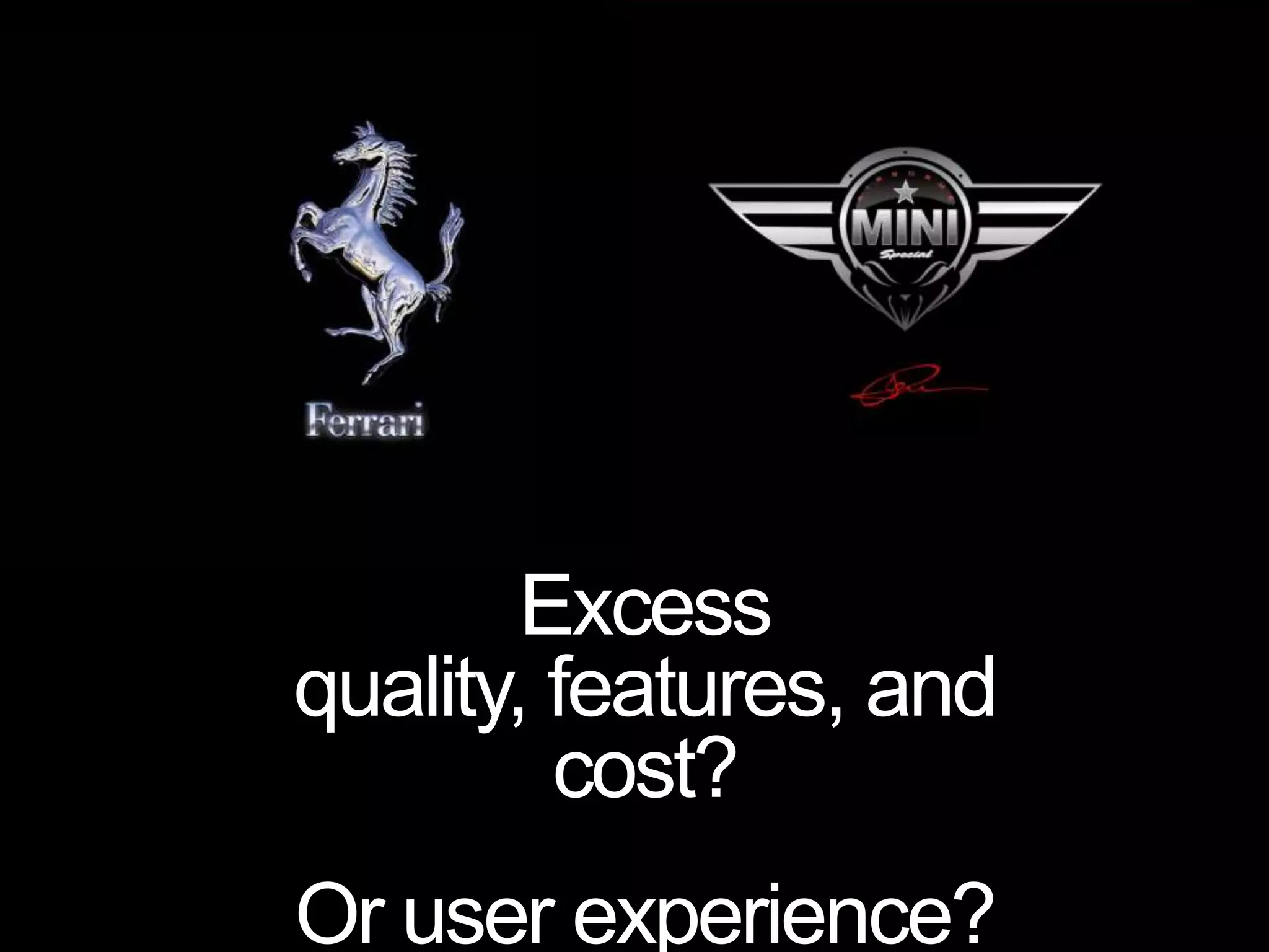 Excess quality, features, and cost?Or user experience?