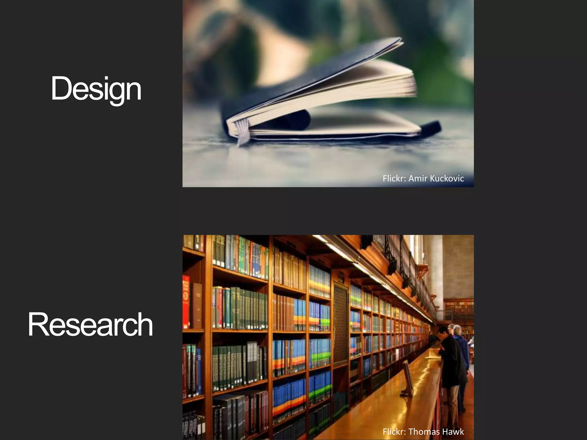 DesignFlickr: Amir KuckovicResearchFlickr: Thomas Hawk