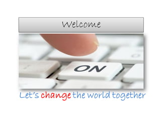 Welcome




Let’s change the world together
 