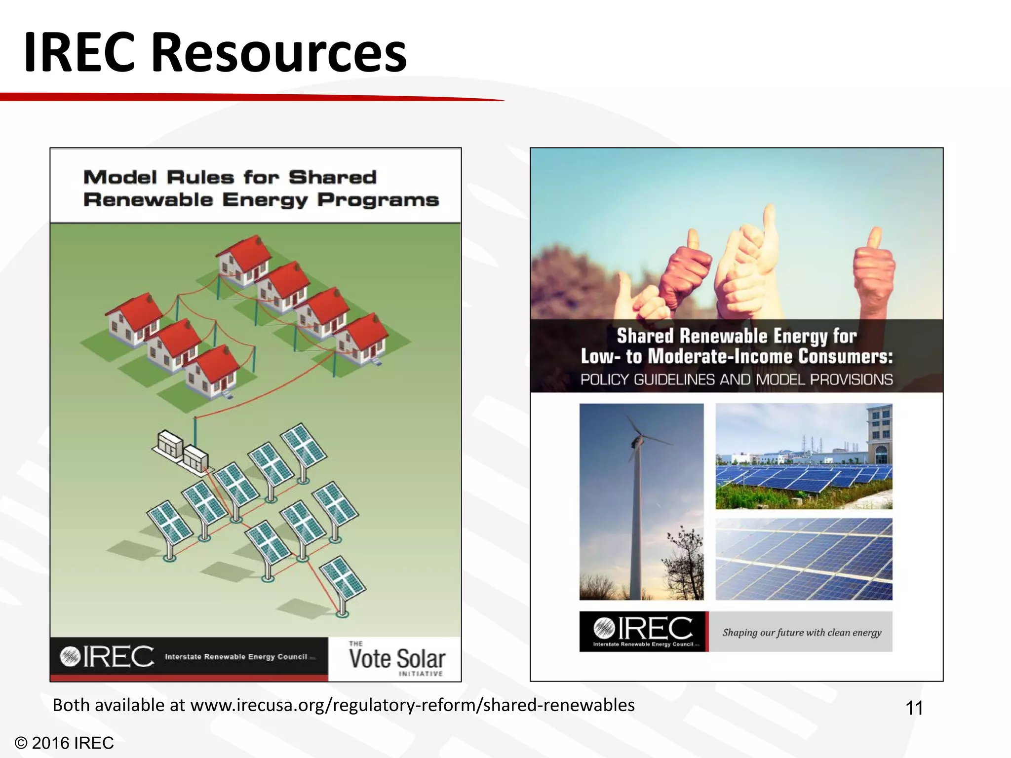 IREC Resources
Both available at www.irecusa.org/regulatory-reform/shared-renewables
© 2016 IREC
11
 