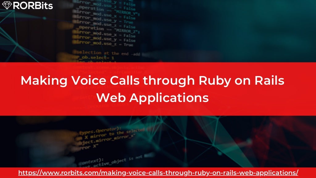 Making Voice Calls through Ruby on Rails Web Applications https://www.rorbits.com/making-voice-calls-through-ruby-on-rails-web-applications/ 